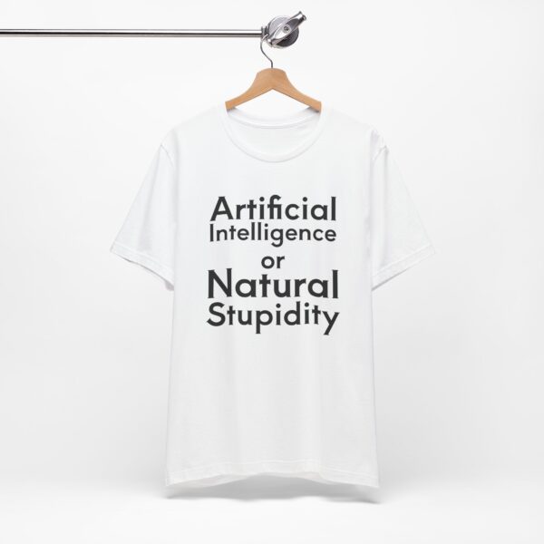 Artificial Intelligence or Natural Stupidity T-Shirt